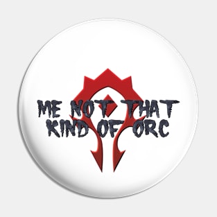 Me Not That Kind Of Orc Pin