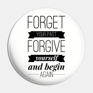 Forget your past Forgive yourself and begin again Pin