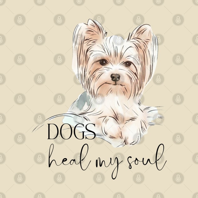 DOGS Heal my Soul - Yorkshire Terrier by ZogDog Pro