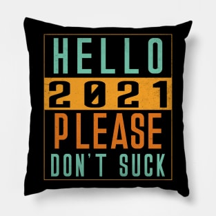 Hello 2021 Please Dont Suck Pillow