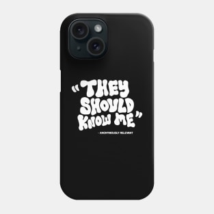 THEY SHOULD KNOW ME Phone Case