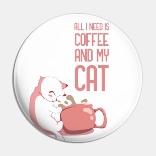 Coffee Is All That I Need And My Cat Pin