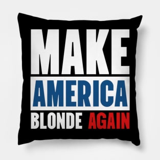 Make America Blonde Again Pillow