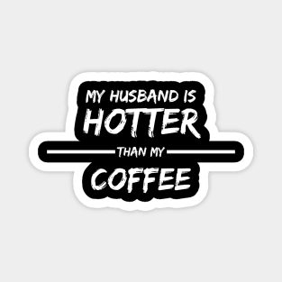 MY HUSBAND IS HOTTER THAN MY COFFEE Magnet