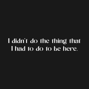 i didn't do the thing T-Shirt