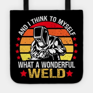 And I think to myself what a wonderful Weld - welding Tote