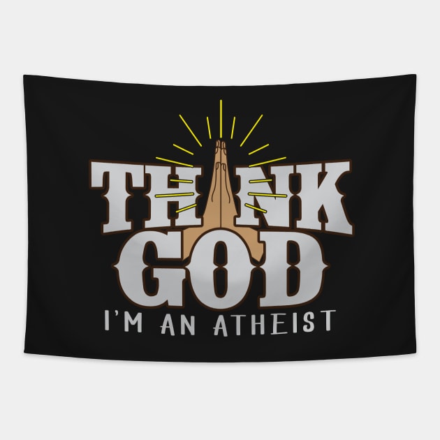 Thank God I'm An Atheist Funny Joke Praying Hands Tapestry by ckandrus