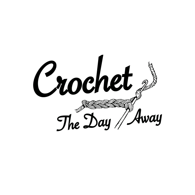 Crochet The Day Away - Black Text by softbluehum