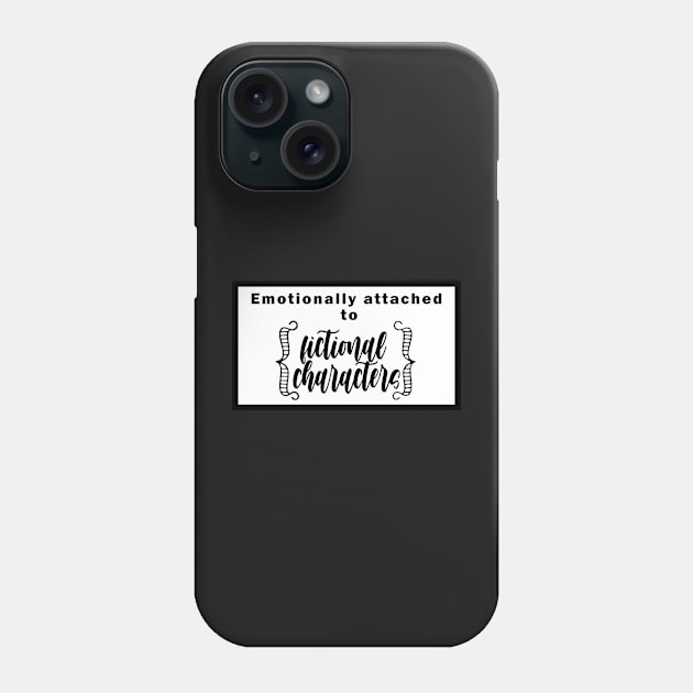 Emotionally attached to fictional characters Phone Case by EmandEmHandmade