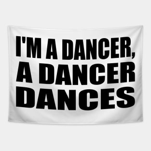 I'm A Dancer, A Dancer Dances Tapestry