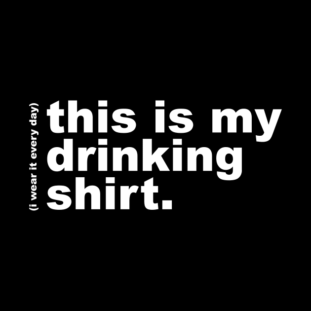 This is My Drinking Shirt / I Wear It Every Day by RadRetro