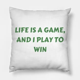 Life is a game, and I play to win Pillow