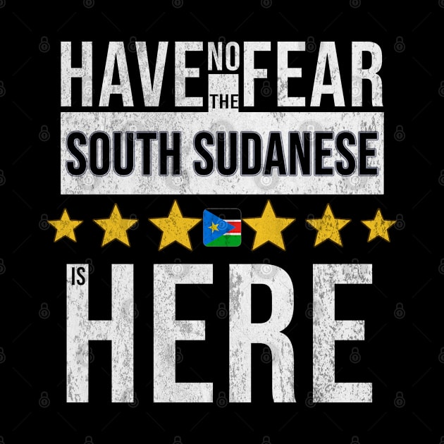 Have No Fear The South Sudanese Is Here - Gift for South Sudanese From South Sudan by Country Flags