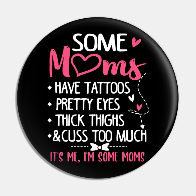 Some Moms Have Tattoos Pretty Eyes Thick Thighs and Cuss Too Much Pin by jonetressie