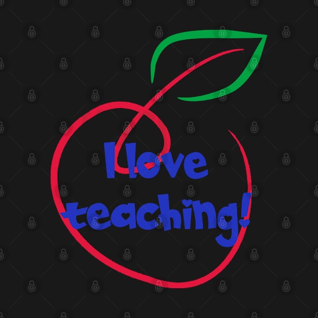 I Love Teaching with Apple by tropicalteesshop