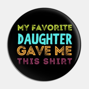 My favorite daughter gave me this shirt Pin