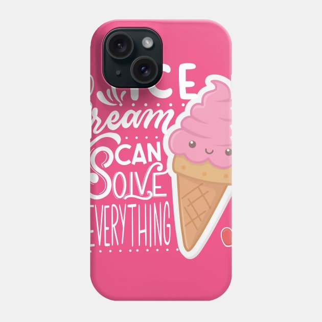 Ice Cream can solve everything Phone Case by TeesByKimchi