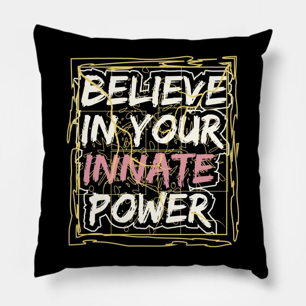 Believe In Your Innate Power Pillow by T-Shirt Attires