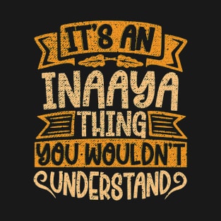 It's An Inaaya Thing You Wouldn't Understand T-Shirt