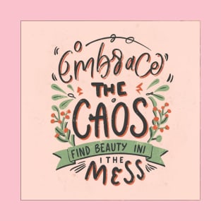 Embrace the chaos find beauty in the mess T-Shirt