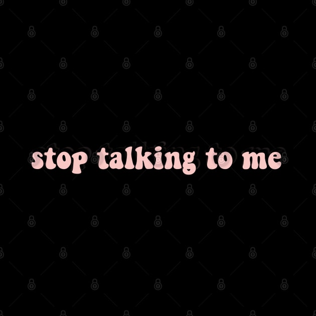 stop talking to me by Raquel’s Room