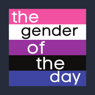 gender of the day genderfluid T-Shirt