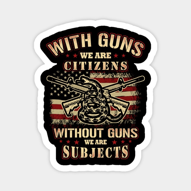 With Guns We Are Citizens Without Guns We Are Subjects Magnet by SpacemanTees