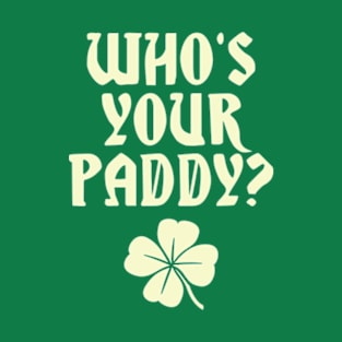 Who's Your Paddy? T-Shirt