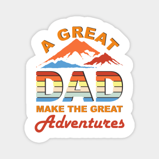 a great dad make the great adventures Magnet