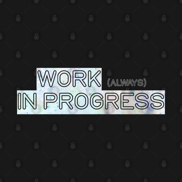 Work (always) in progress by Blacklinesw9