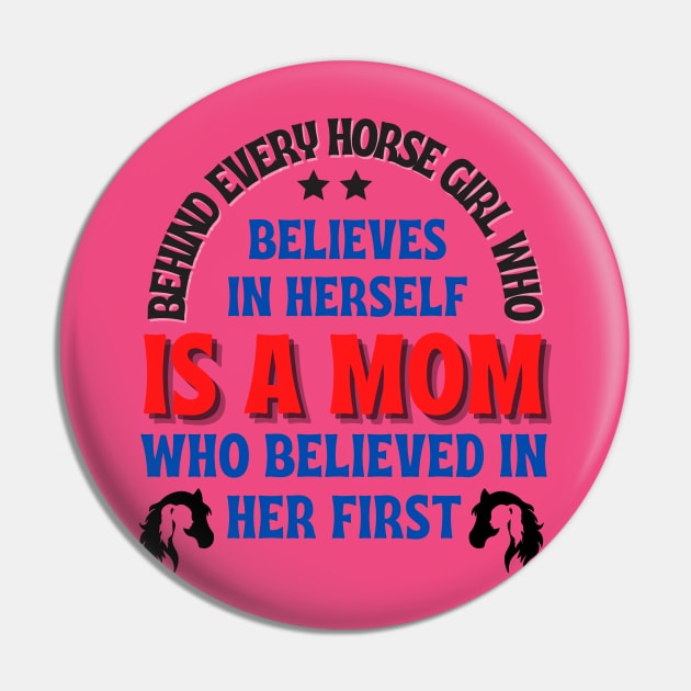 Behind every horse girl who believes in herself is a mom who believed in her first. mother's day gift Pin by TRACHLUIM