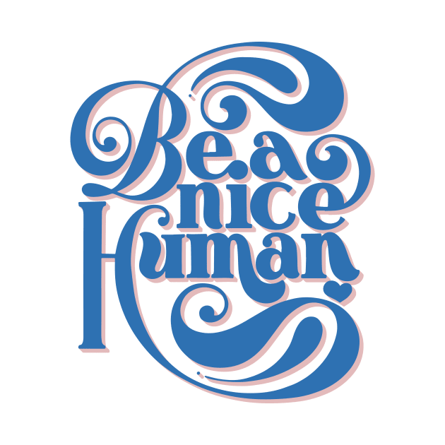 Be A Nice Human by noviajonatan