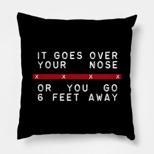 Over your nose or six feet away Pillow