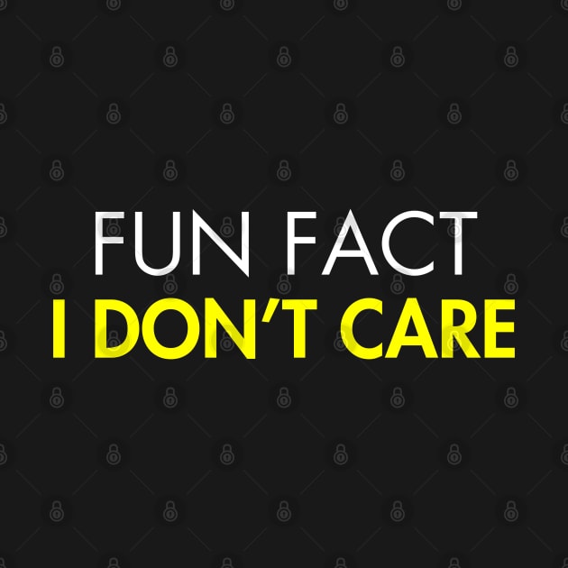 Fun Fact I Don't Care-Funny by MisaMarket