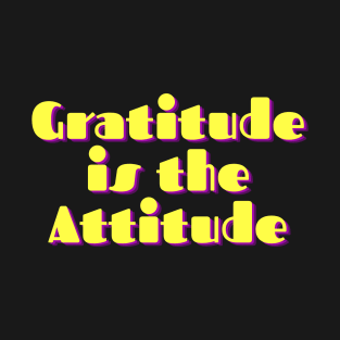 Gratitude is Attitude T-Shirt