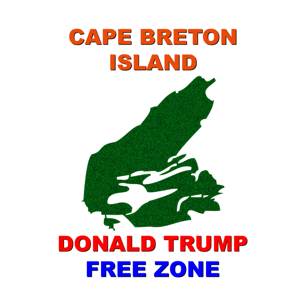 Cape Breton Island Donald Trump Free Zone by CuriousCreations