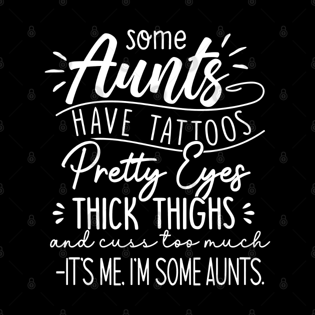 Some Aunts Have Tattoos Pretty Eyes Thick Thighs by cyberpunk art