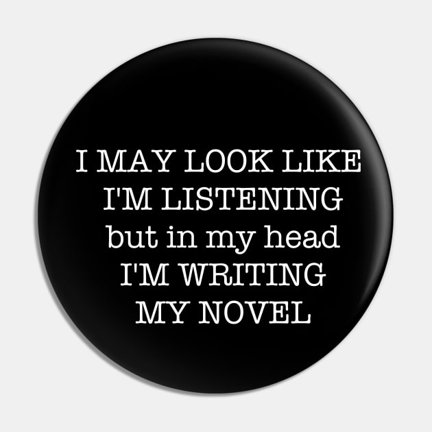 I May Look Like I'm Listening But In My Head I'm Writing My Novel Pin by jutulen