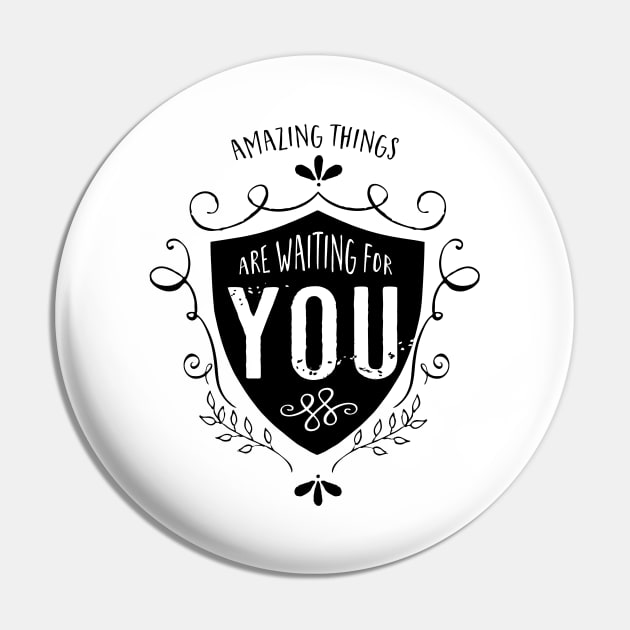 Amazing things are waiting for you Pin by SouthPrints