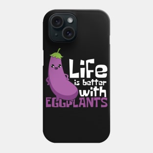 Life Is Better With Eggplants Phone Case