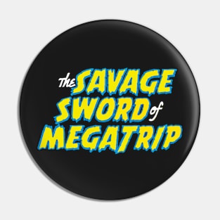 Savage Sword of Megatrip Pin