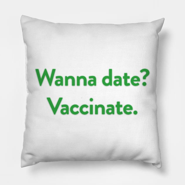 Wanna date? Vaccinate. Pillow by akastardust