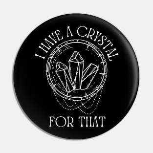 I Have A Crystal For That | Psychic Tarot Witch Pin