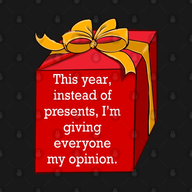 Festive funny cute sarcastic sarcasm saying phrase gift for men and women, this year, instead of presents, I’m giving everyone my opinion by Artonmytee