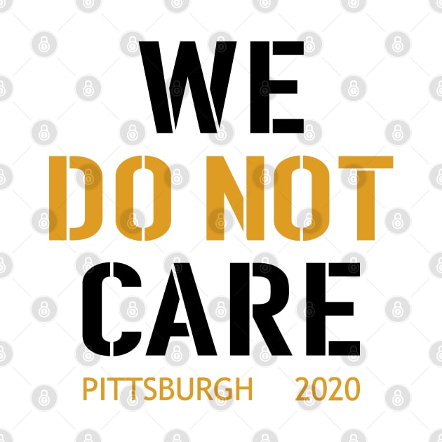 WE DO NOT CARE, Pittsburgh Steelers Football Fans by artspot