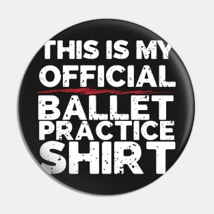 This Is My Official Ballet Practice Shirt Pin