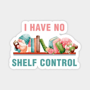 I Have No Shelf Control Magnet