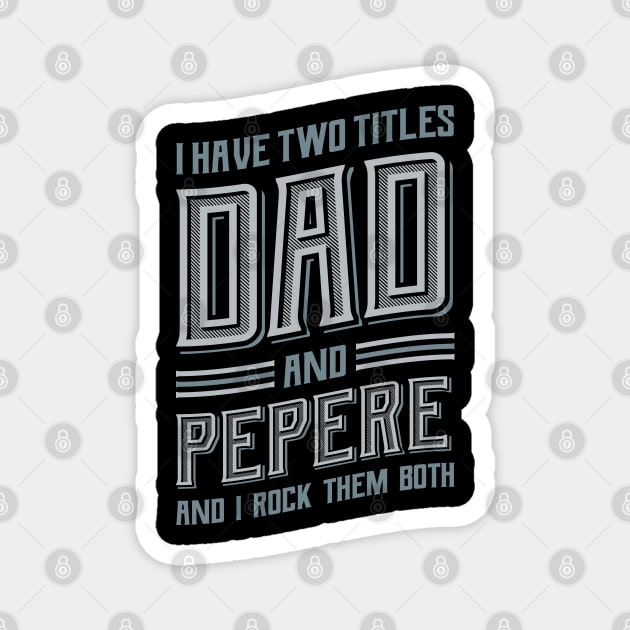 I have Two Titles Dad and Pepere Magnet by aneisha