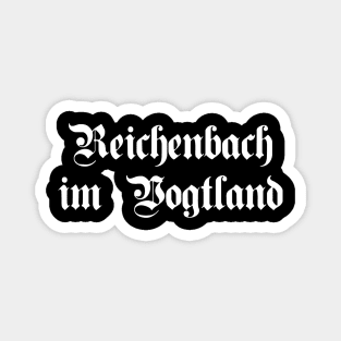 Reichenbach im Vogtland written with gothic font Magnet