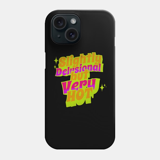 Slightly Delusional But Very Hot Y2K Neon Sassy Sarcastic Phone Case by Lavender Celeste